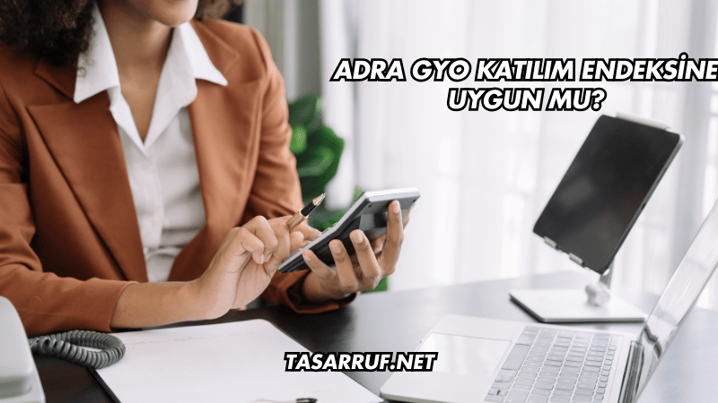 Adra GYO Katılım Endeksine Uygun mu?