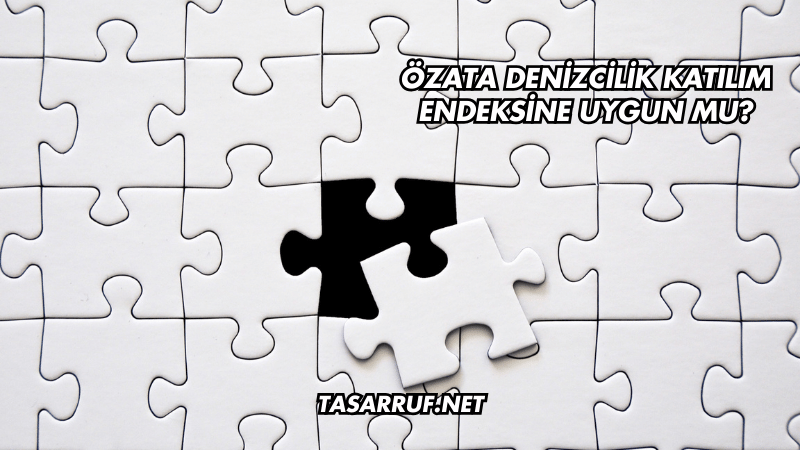 Özata Denizcilik Katılım Endeksine Uygun mu?