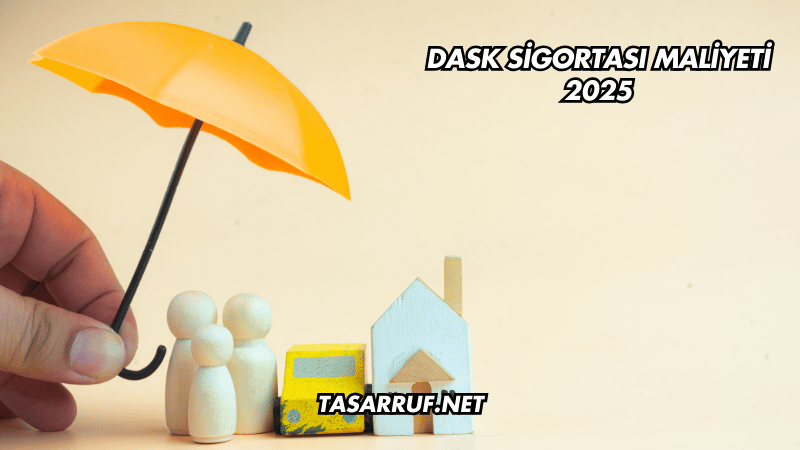 DASK Sigortası Maliyeti 2025