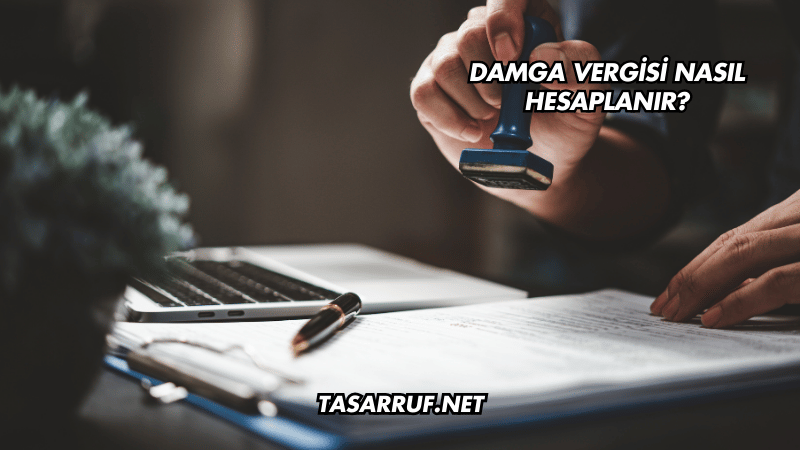 Damga Vergisi Nasıl Hesaplanır?