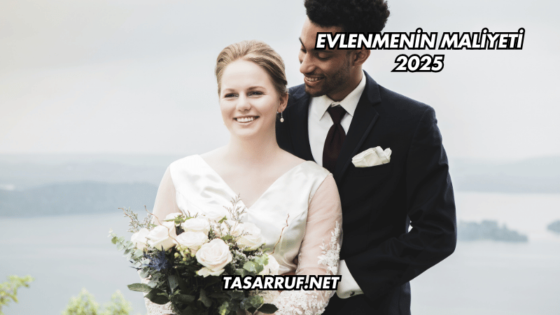 Evlenmenin Maliyeti 2025