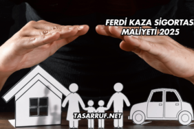 Ferdi Kaza Sigortası Maliyeti 2025
