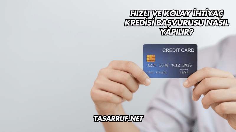 Hızlı ve Kolay İhtiyaç Kredisi Başvurusu Nasıl Yapılır?