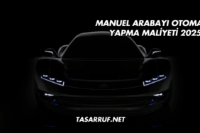 Manuel Arabayı Otomatik Yapma Maliyeti 2025