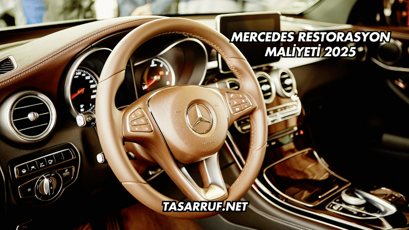 Mercedes Restorasyon Maliyeti 2025