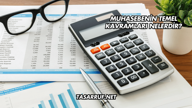 Muhasebenin Temel Kavramları Nelerdir?