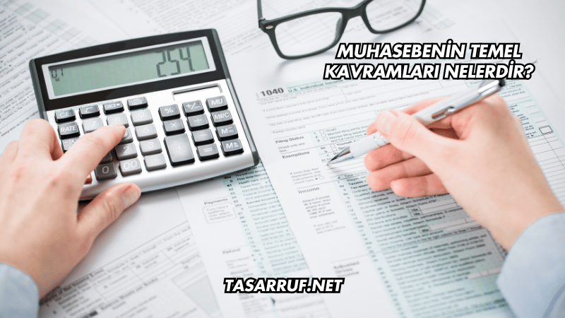 Muhasebenin Temel Kavramları Nelerdir?