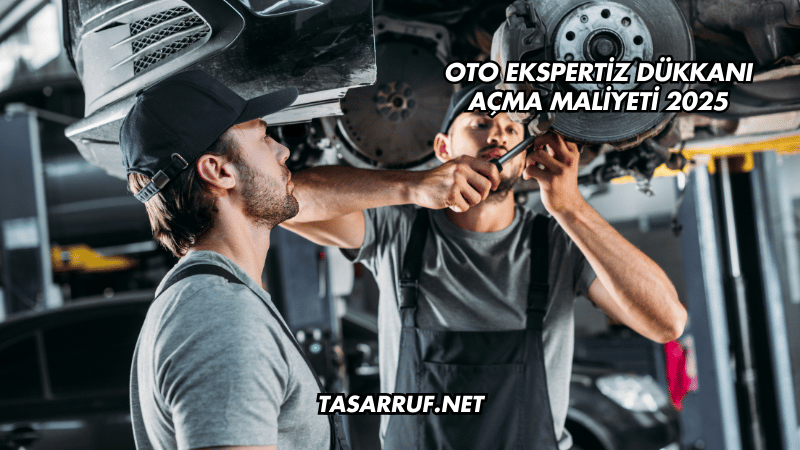 Oto Ekspertiz Dükkanı Açma Maliyeti 2025