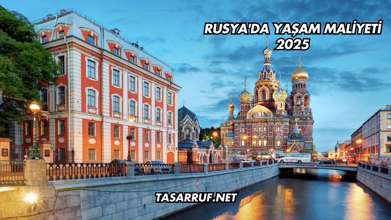 Rusya'da Yaşam Maliyeti 2025