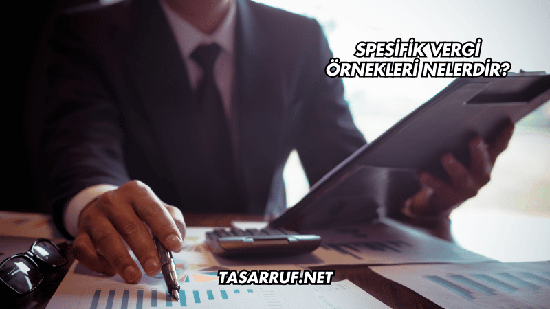 Spesifik Vergi Örnekleri Nelerdir?