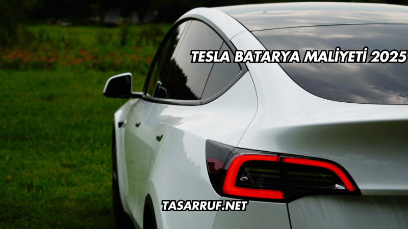 Tesla Batarya Maliyeti 2025