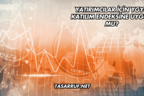 Yatırımcılar İçin YGYO Katılım Endeksine Uygun mu?