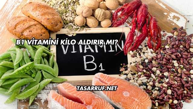 B1 Vitamini Kilo Aldırır mı?