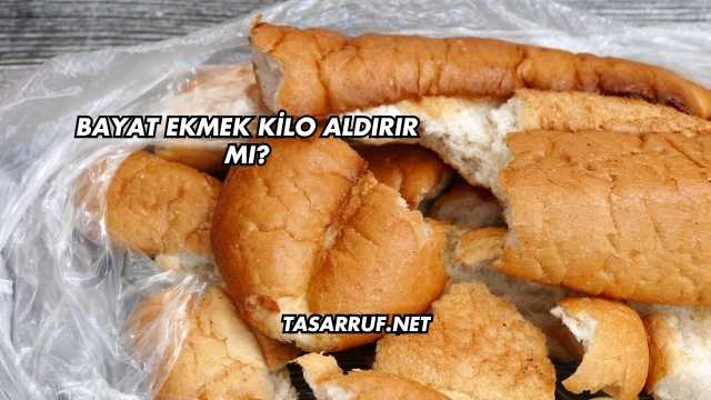 Bayat Ekmek Kilo Aldırır mı?