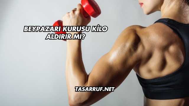 Beypazarı Kurusu Kilo Aldırır mı