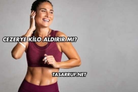 Cezerye Kilo Aldırır mı?