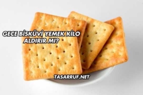 Gece Bisküvi Yemek Kilo Aldırır mı?