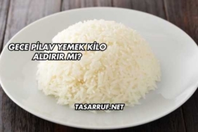 Gece Pilav Yemek Kilo Aldırır mı?