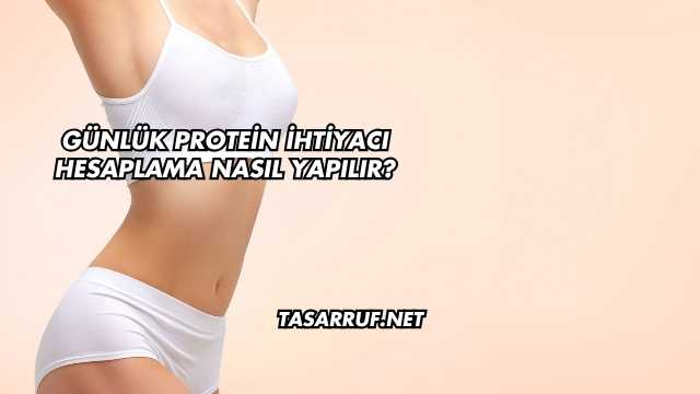 Günlük Protein İhtiyacı Hesaplama Nasıl Yapılır?