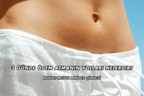 3 Günde Ödem Atmanın Yolları Nelerdir?